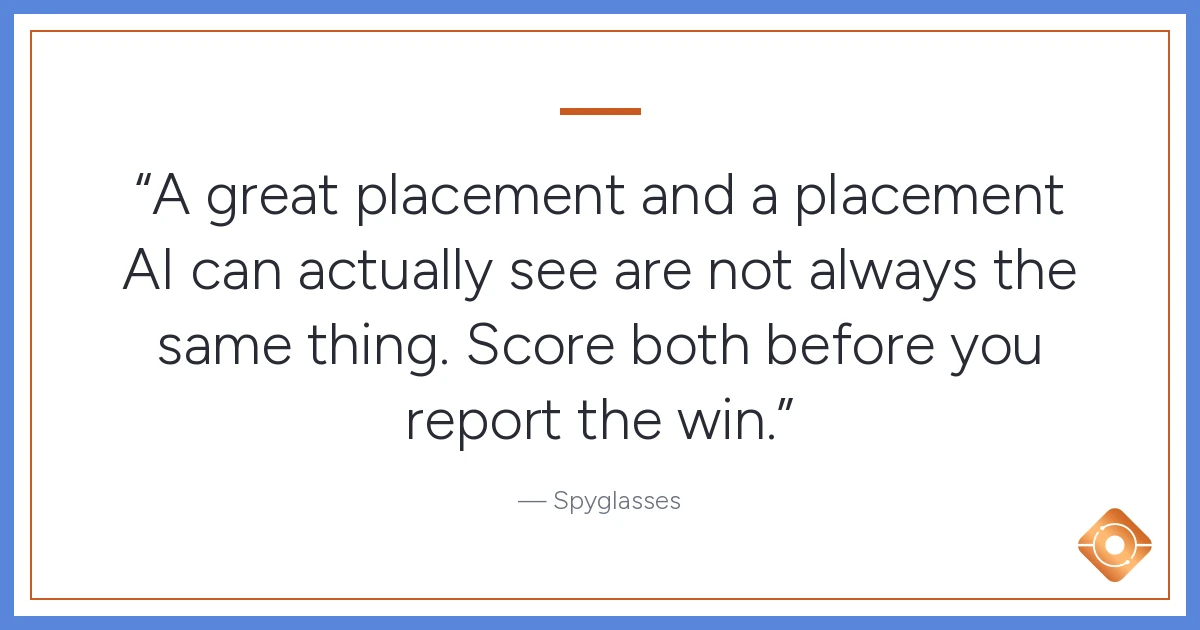 Pull quote: A great placement and a placement AI can actually see are not always the same thing. Score both before you report the win.
