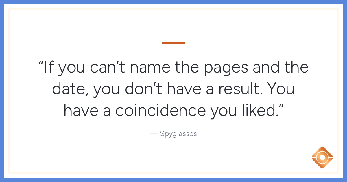 Pull quote: If you can't name the pages and the date, you don't have a result. You have a coincidence you liked.