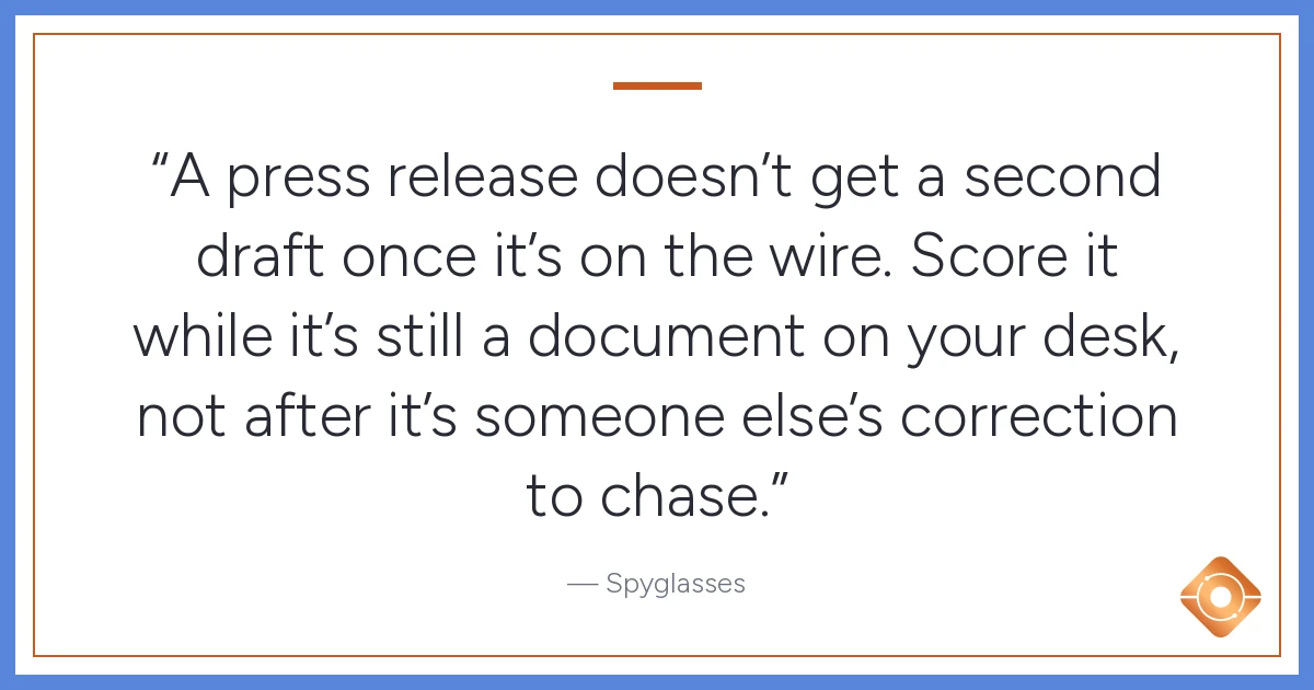 Pull quote: A press release doesn't get a second draft once it's on the wire. Score it while it's still a document on your desk, not after it's someone else's correction to chase.