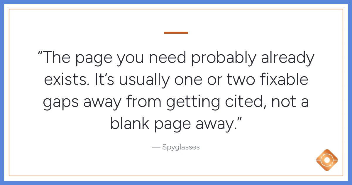 Pull quote: The page you need probably already exists. It's usually one or two fixable gaps away from getting cited, not a blank page away.