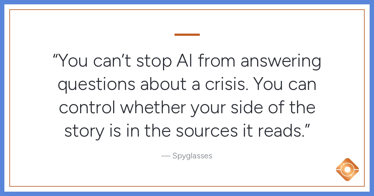 Pull quote: You can't stop AI from answering questions about a crisis. You can control whether your side of the story is in the sources it reads.